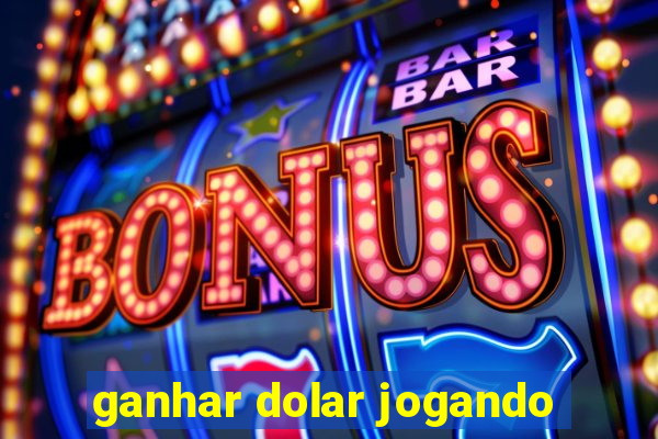 ganhar dolar jogando